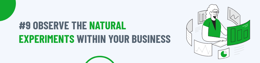 Observe The Natural Experiments Within Your Business