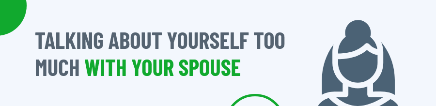 Talking about yourself too much with your spouse