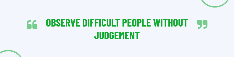 Observe Difficult People