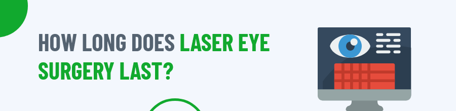 How long does Laser Eye Surgery last?