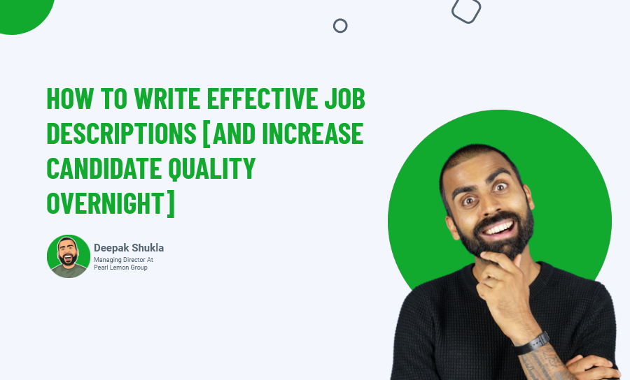 How To Write Effective Job Descriptions [and increase candidate quality overnight]