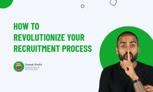 How To Revolutionize Your Recruitment Process