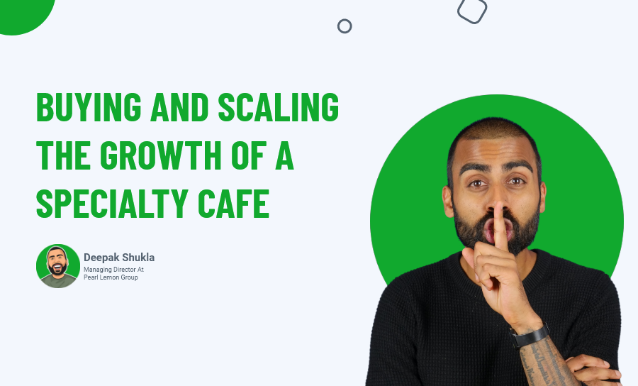 Buying And Scaling The Growth Of A Specialty Cafe